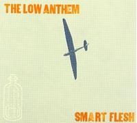 The Low Anthem - Smart Flesh by The Low Anthem