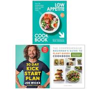 The Low Appetite Cookbook, 30 Day Kick Start Plan & The Comprehensive Beginner's Guide to Plant-Based Cookbook 3 Books Collection Set