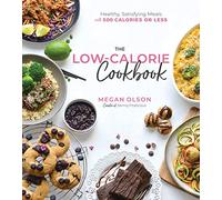 The Low Calorie Cookbook: Healthy, Satisfying Meals with 500 Calories or Less