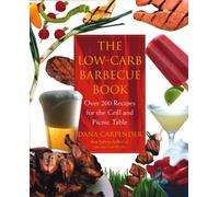 The Low-carb Barbecue Book: Over 200 Recipes for the Grill and Picnic Table