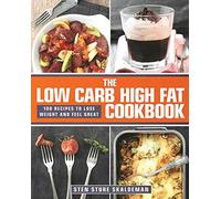 The Low Carb High Fat Cookbook: 100 Recipes to Lose Weight and Feel Great