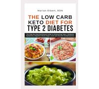 THE LOW CARB KETO DIET FOR TYPE 2 DIABETES: The Step-By-Step Nutritional Guide to Eliminating Type 2 Diabetes Symptoms, Regulate Blood Sugar Level and Prevent Complications