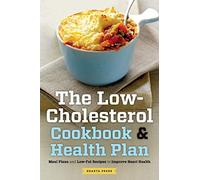 The Low Cholesterol Cookbook & Health Plan: Meal Plans and Low-Fat Recipes to Improve Heart Health