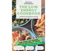 The Low Energy Cook Book: 60+ Delicious, Energy Efficient Recipes (Shining a light on our energy usage whilst cooking).
