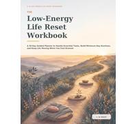The Low-Energy Life Reset Workbook: A 30-Day Guided Planner to Handle Essential Tasks, Build Minimum-Day Routines, and Keep Life Moving When You Feel Drained