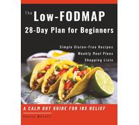The Low-FODMAP 28-Day Plan for Beginners: Simple Gluten-Free Recipes, Weekly Meal Plans, Shopping Lists and a Calm Gut Guide for IBS Relief