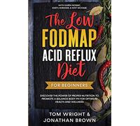 The Low Fodmap Acid Reflux Diet: For Beginners - Discover the Power of Proper Nutrition to Promote A Balance Body pH for Optimum Health and Wellness: With Karen Nosrat, Daryl Shroder, & Kent McCabe