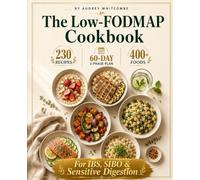 The Low-FODMAP Cookbook: 230 Recipes, 60-Day 3-Phase Plan & 400+ Food Database for IBS, SIBO & Sensitive Digestion