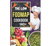 THE LOW FODMAP COOKBOOK: IBS Solution Diet Plan and Relieve Gut Pain and Alleviate Other Digestive Disorders