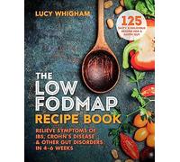 The Low-FODMAP Recipe Book: Relieve Symptoms of IBS, Crohn's Disease & Other Gut Disorders in 4-6 Weeks