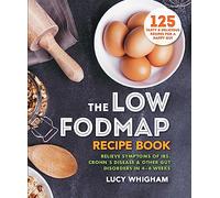 The Low-FODMAP Recipe Book: Relieve Symptoms of IBS, Crohn's Disease & Other Gut Disorders in 4-6 Weeks