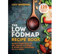 The Low-FODMAP Recipe Book : Relieve Symptoms of IBS, Crohn's Disease & Other Gut Disorders in 4-6 Weeks