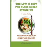 The Low GI Diet For Blood Sugar Stability: 14 Days Healthy Meal Plan and Over 50 Low GI Recipes For Accurate Blood Sugar Level Stability