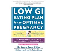 The Low GI Eating Plan for an Optimal Pregnancy: The Authoritative Science-Based Nutrition Guide for Mother and Baby