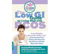 The Low GI Guide to Living Well with PCOS: Lose Weight, Boost Fertility and Gain Control Over Polycystic Ovarian Syndrome with the Glycemic Index (New Glucose Revolutions)