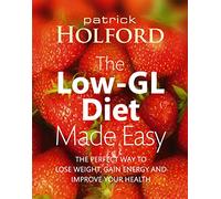 The Low-GL Diet Made Easy: the perfect way to lose weight, gain energy and improve your health