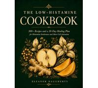 The Low-Histamine Cookbook: 300+ Recipes and a 30-Day Healing Plan for Histamine Intolerance and Mast Cell Activation