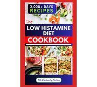 THE LOW HISTAMINE DIET COOKBOOK: Delectable Recipes and Meal Plan to Balance Histamine Level and Manage Its Intolerance