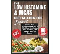 THE LOW HISTAMINE & MCAS DIET KITCHEN FOR BEGINNERS: Simple, Anti-Inflammatory Recipes to Calm Flare-Ups, Reduce Food Reactions, and Support Mast Cell Balance