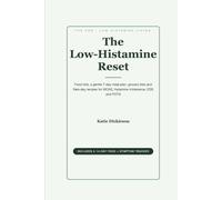 The Low-Histamine Reset: Food Lists, a Gentle 7-Day Meal Plan, Grocery Lists and Flare-Day Recipes for MCAS, Histamine Intolerance, EDS and POTS