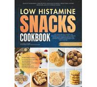 The Low Histamine Snacks Cookbook: Healthy Homemade Comfort Bites Designed to Reduce Reactions, Support Digestion, and Fit Everyday Living (Low Histamine Cookbooks)