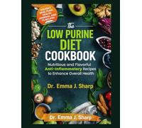 THE LOW PURINE DIET COOKBOOK: Nutritious and Flavorful Anti-Inflammatory Recipes to Enhance Overall Health