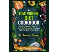 THE LOW PURINE DIET COOKBOOK: Nutritious and Flavorful Anti-Inflammatory Recipes to Enhance Overall Health