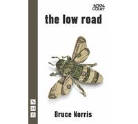 The Low Road (NHB Modern Plays): Written by Bruce Norris, 2013 Edition, Publisher: Nick Hern Books [Paperback]