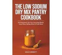 The Low Sodium Dry Mix Pantry Cookbook: 100 Low-Sodium Seasoning, Soup, Gravy & Baking Mixes for Anyone Managing Blood Pressure or Heart Health - ... Packet and Save Money Making It Yourself