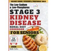 THE LOW-SODIUM & LOW-PHOSPHORUS STAGE 3 KIDNEY DISEASE DIET COOKBOOK FOR SENIORS: Quick, Delicious, and Kidney-Safe Meals to Eat Well, Feel Better, and Regain Confidence in Food Choices