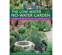 The Low-Water No-Water Garden: Gardening for Drought and Heat the Mediterranean Way