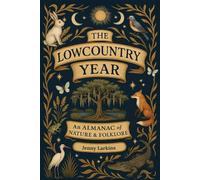 The Lowcountry Year: An Almanac of Nature & Folklore