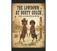 The Lowdown & Dusty Gulch - A Danny and Scrotum Western Mystery: A Danny & Scrotum Western Mystery: A Gritty Historical Animal Adventure and Humorous Detective Noir
