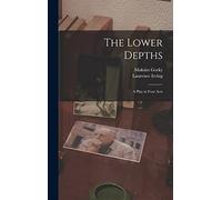 The Lower Depths; a Play in Four Acts