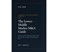 The Lower-Middle Market M&A Guide: What Every Owner and Acquirer Needs to Know About Valuation, Multiples, and Getting Deals Done