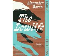 The Lowlife (Faber Editions): 'Terrific. Propulsive, funny and touching.' - Sebastian Faulks