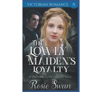 The Lowly Maiden's Loyalty: A Historical Victorian Saga