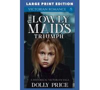 The Lowly Maid's Triumph: LARGE PRINT EDITION
