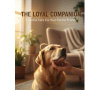 The Loyal Companion: Essential Care For Your Canine Friend