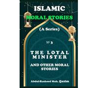 The Loyal Minister and Other Islamic Stories: Islamic Moral Stories for Kids and Teens: 3