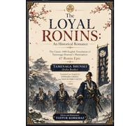 The Loyal Ronins: An Historical Romance (Restored & Unabridged Edition): The Classic 1880 English Translation of Tamenaga Shunsui’s Masterpiece | 47 Ronin Epic - 7x10 in Larget Format for Easy Reading