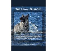 The Loyal Shadow: “A heartfelt guide to understanding, training, and raising German Shepherds with confidence, respect, and love.”