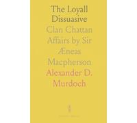 The Loyall Dissuasive: Clan Chattan Affairs by Sir Æneas Macpherson