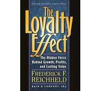 The Loyalty Effect: The Hidden Force Behind Growth, Profits, and Lasting Value