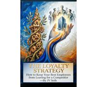 The Loyalty Strategy: How to Keep Your Best Employees from Leaving for a Competitor (Hard Life Problems Worth Solving)