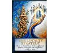 The Loyalty Strategy: How to Keep Your Best Employees from Leaving for a Competitor (Hard Life Problems Worth Solving)