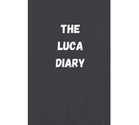 The Luca Diary: The perfect gift for people named LUCA, 120 Pages Lined Journal Paper, Custom Name Notebook