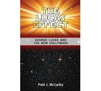The Lucas Effect: George Lucas and the New Hollywood