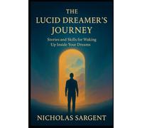 The Lucid Dreamer's Journey: Stories and Skills for Waking Up Inside Your Dreams (Dream Journey Stream)