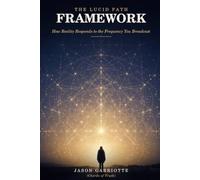 The Lucid Path: Framework: How Reality Responds to the Frequency You Broadcast